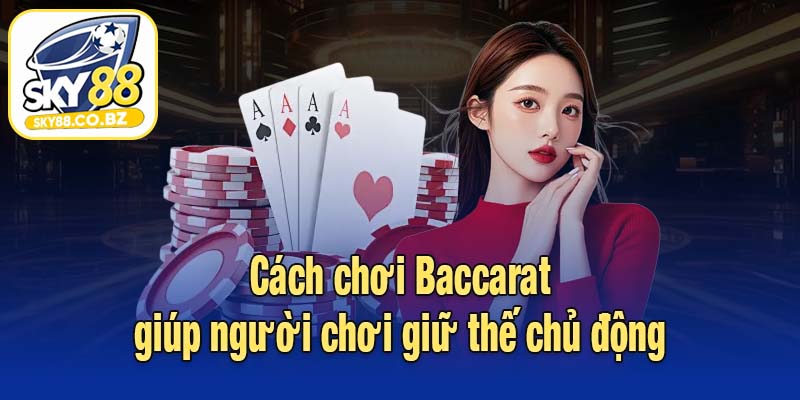 Cách chơi Baccarat giúp giữ thế chủ động