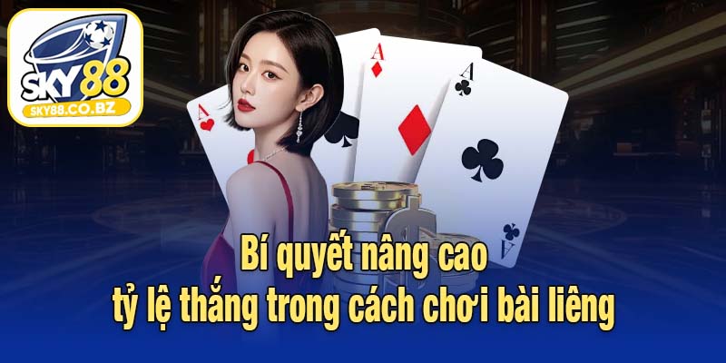 Bí quyết nâng cao tỷ lệ thắng trong cách chơi bài liêng