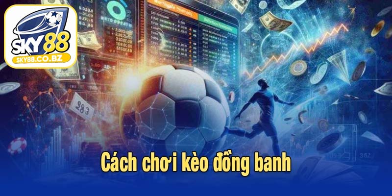 cách chơi kèo đồng banh