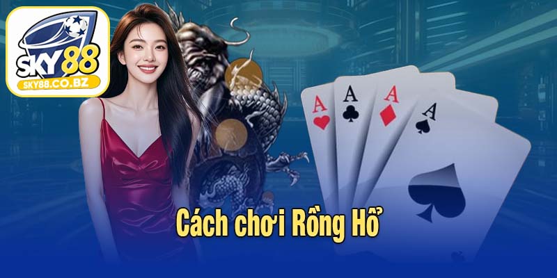 Cách chơi Rồng Hổ