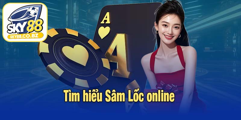 Tìm hiểu Sâm Lốc online 