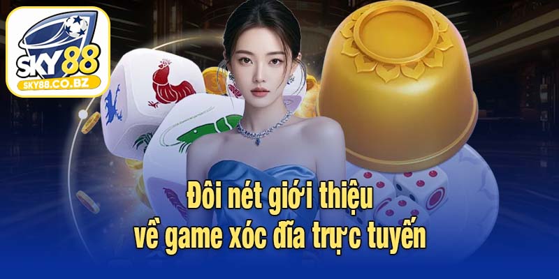 Đôi nét giới thiệu về game xóc đĩa trực tuyến
