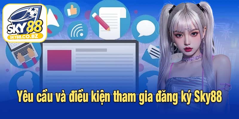 Yêu cầu và điều kiện tham gia đăng ký Sky88