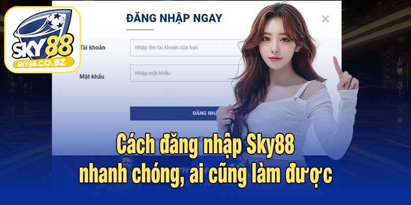 Cách đăng nhập Sky88 nhanh chóng, ai cũng làm được