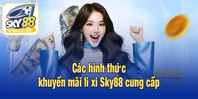 Các hình thức khuyến mãi lì xì Sky88 cung cấp