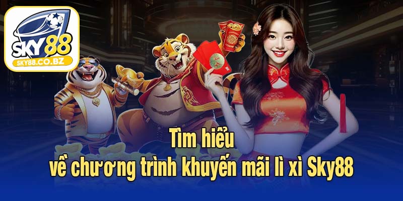 Tìm hiểu về chương trình khuyến mãi lì xì Sky88