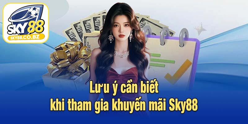 Lưu ý cần biết khi tham gia khuyến mãi Sky88