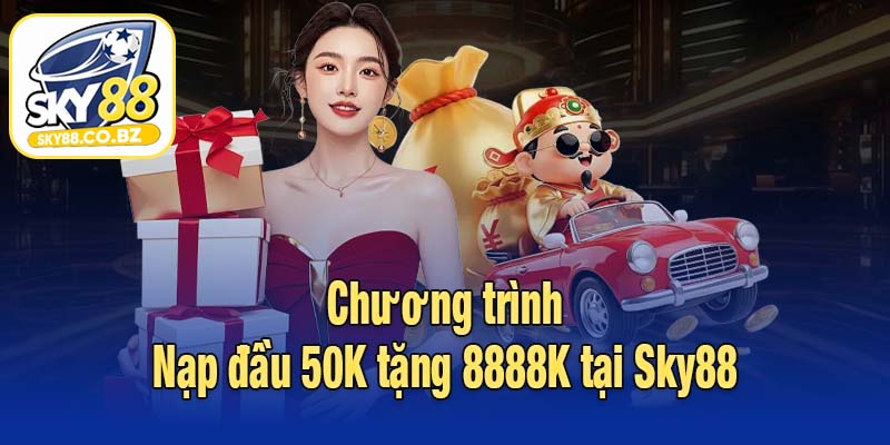 Chương trình Nạp đầu 50K tặng 8888K tại Sky88