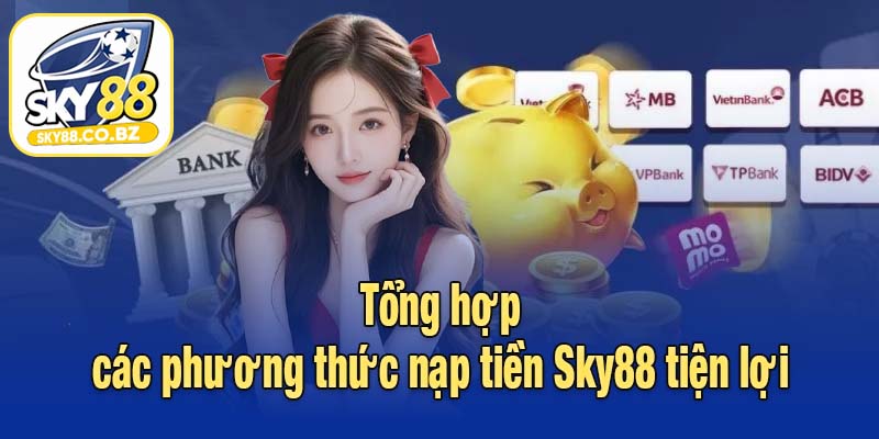 Tổng hợp các phương thức nạp tiền Sky88 tiện lợi