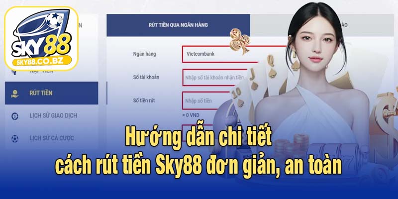 Hướng dẫn chi tiết cách rút tiền Sky88 đơn giản, an toàn