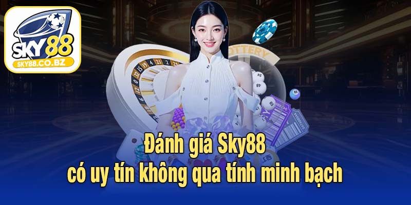 Đánh giá Sky88 có uy tín không qua tính minh bạch