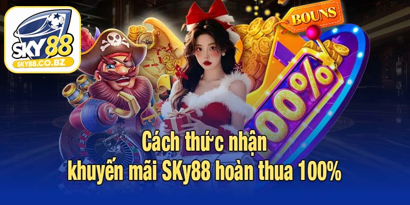 Cách thức nhận khuyến mãi SKy88 hoàn thua 100%