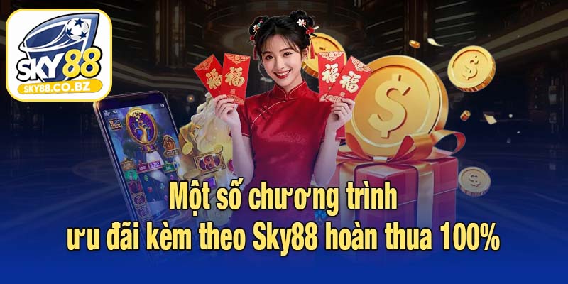 Một số chương trình ưu đãi kèm theo Sky88 hoàn thua 100%