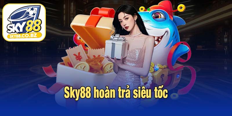 Sky88 hoàn trả siêu tốc