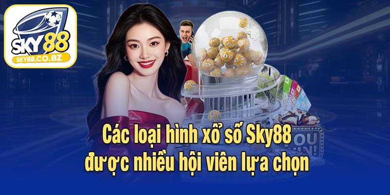 Các loại hình xổ số Sky88 được nhiều hội viên lựa chọn