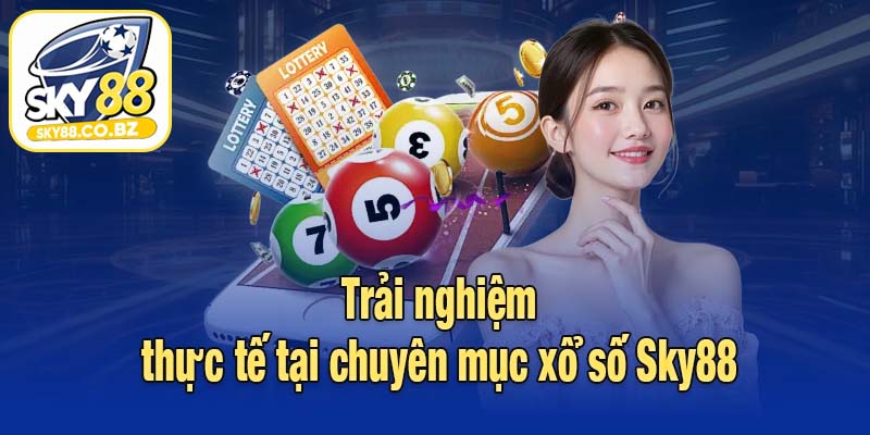 Trải nghiệm thực tế tại chuyên mục xổ số Sky88